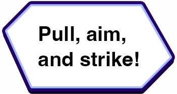 Pull, aim, and strike!