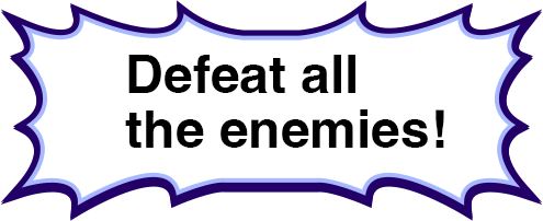 Defeat all the enemies!