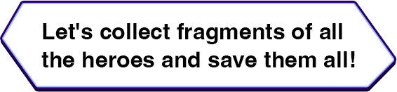 Let's collect fragments of all the heroes and save them all!